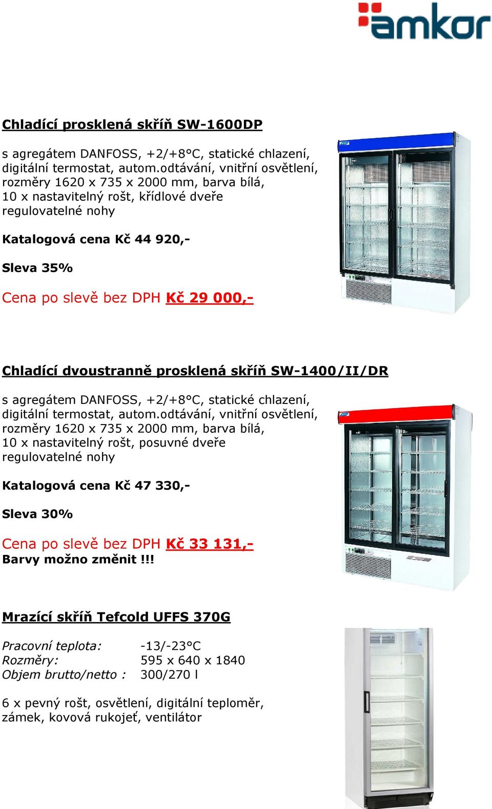 000,- Chladící dvoustranně prosklená skříň SW-1400/II/DR s agregátem DANFOSS, +2/+8 C, statické chlazení, digitální termostat, autom.