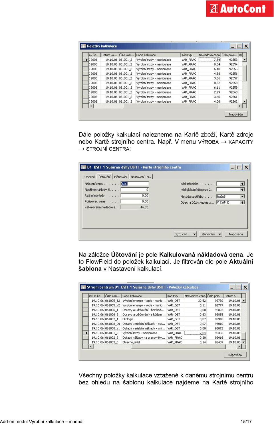 Je to FlowField do poloţek kalkulací. Je filtrován dle pole Aktuální šablona v Nastavení kalkulací.