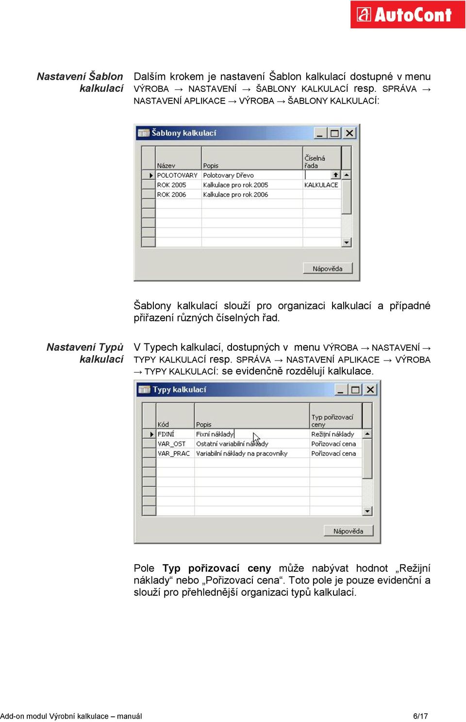 Nastavení Typů kalkulací V Typech kalkulací, dostupných v menu VÝROBA NASTAVENÍ TYPY KALKULACÍ resp.
