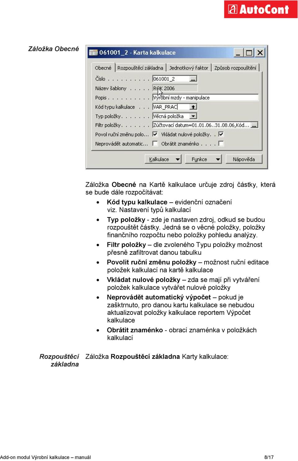 Filtr položky dle zvoleného Typu poloţky moţnost přesně zafiltrovat danou tabulku Povolit ruční změnu položky moţnost ruční editace poloţek kalkulací na kartě kalkulace Vkládat nulové položky zda se