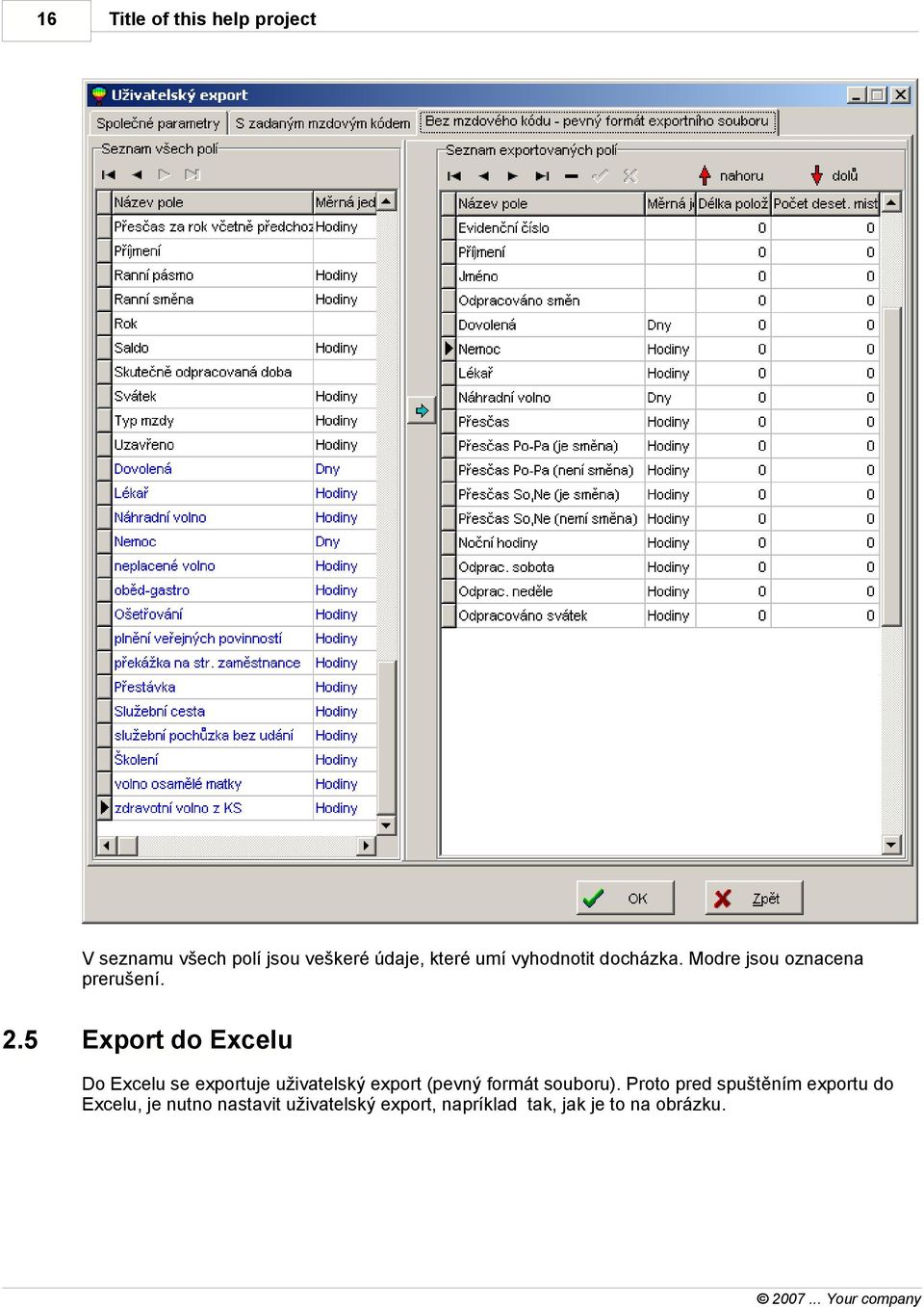5 Export do Excelu Do Excelu se exportuje uživatelský export (pevný formát souboru).
