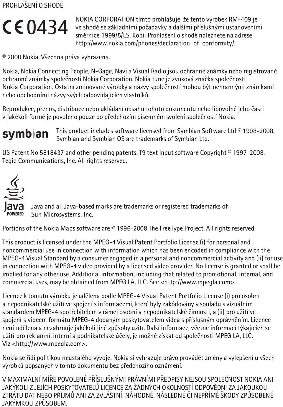 Nokia, Nokia Connecting People, N-Gage, Navi a Visual Radio jsou ochranné známky nebo registrované ochranné známky spoleènosti Nokia Corporation.