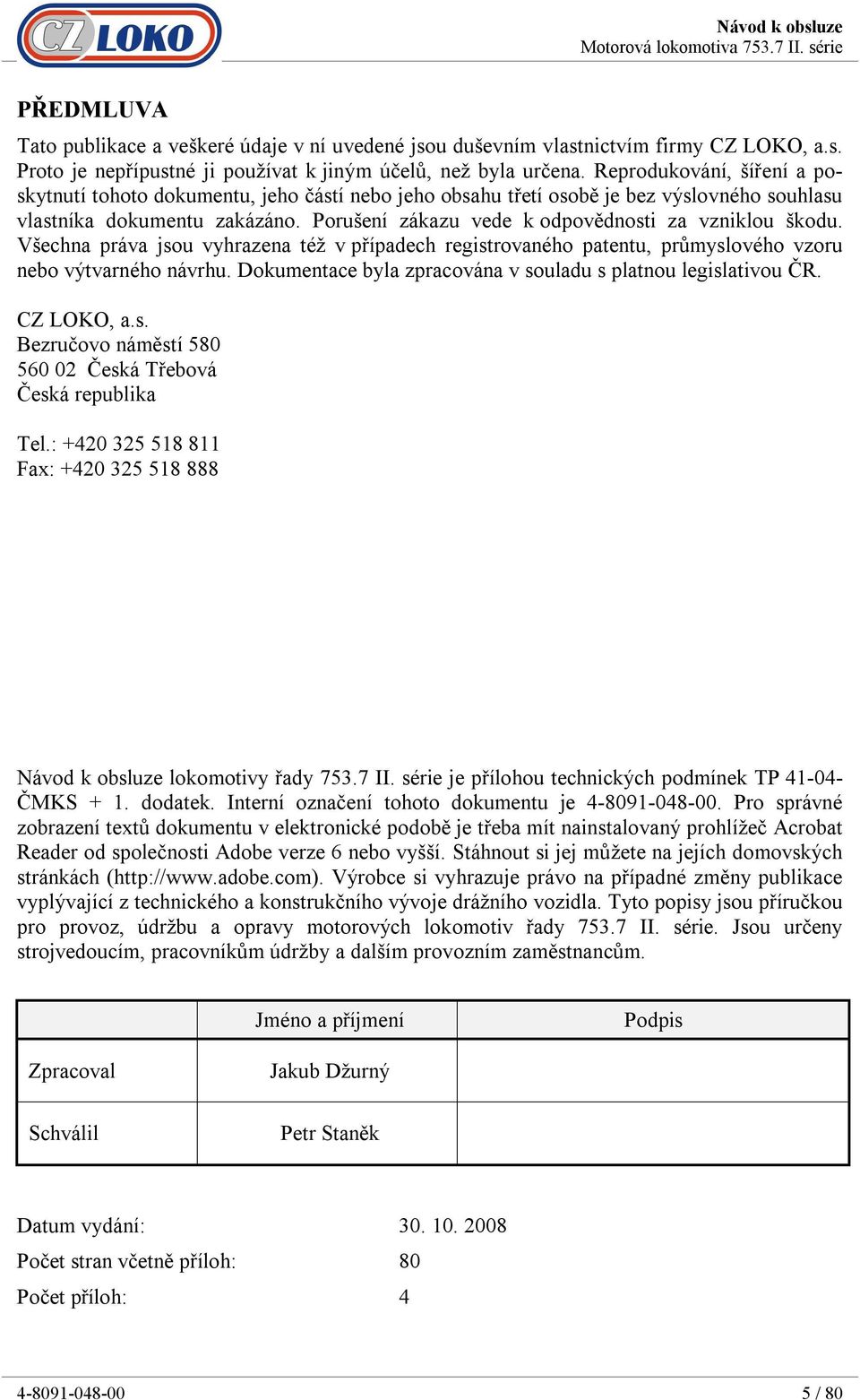 Porušení zákazu vede k odpovědnosti za vzniklou škodu. Všechna práva jsou vyhrazena též v případech registrovaného patentu, průmyslového vzoru nebo výtvarného návrhu.