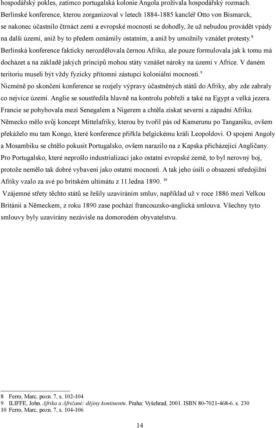 aniž by to předem oznámily ostatním, a aniž by umožnily vznášet protesty.