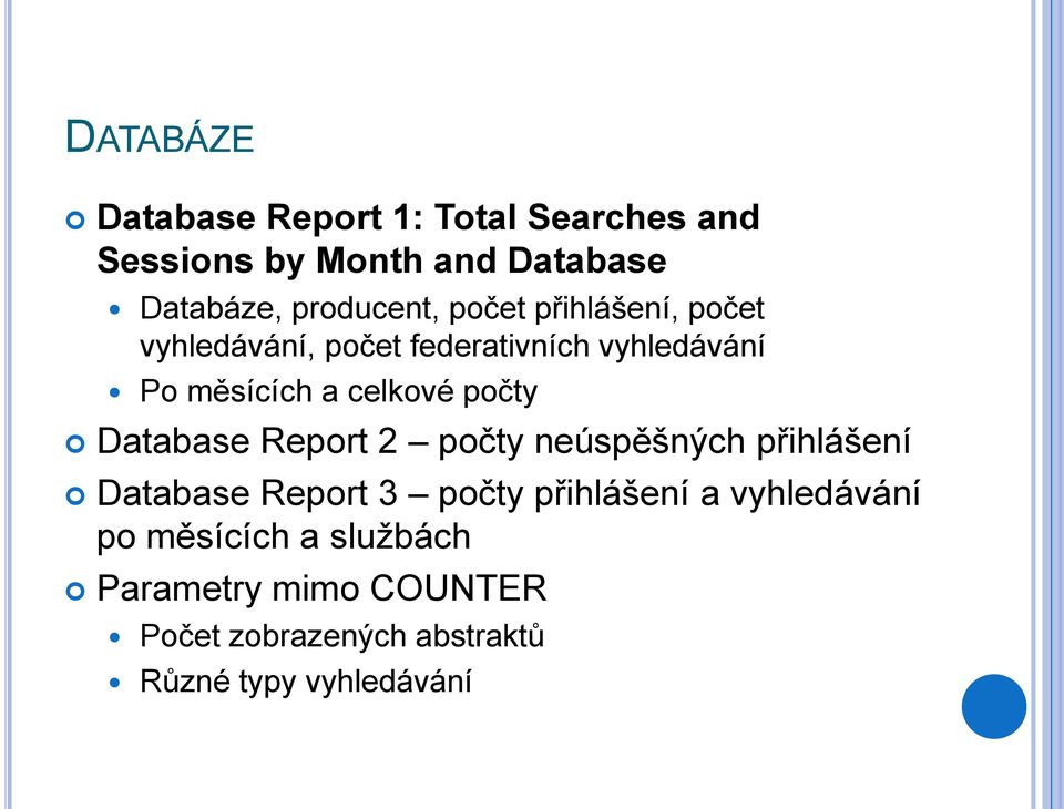 celkové počty Database Report 2 počty neúspěšných přihlášení Database Report 3 počty přihlášení