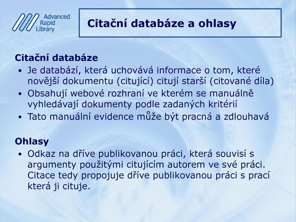 zadaných kritérií Tato manuální evidence může být pracná a zdlouhavá Ohlasy Odkaz na dříve publikovanou práci, která