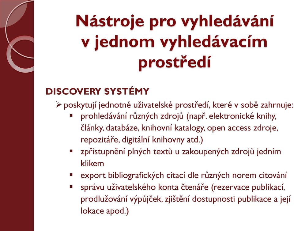 elektronické knihy, články, databáze, knihovní katalogy, open access zdroje, repozitáře, digitální knihovny atd.