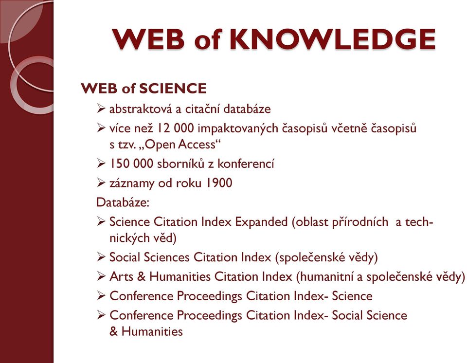 a technických věd) Social Sciences Citation Index (společenské vědy) Arts & Humanities Citation Index (humanitní a