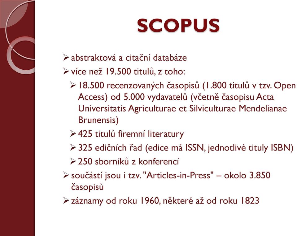 000 vydavatelů (včetně časopisu Acta Universitatis Agriculturae et Silviculturae Mendelianae Brunensis) 425 titulů