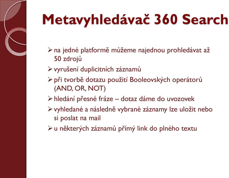 OR, NOT) hledání přesné fráze dotaz dáme do uvozovek vyhledané a následně vybrané