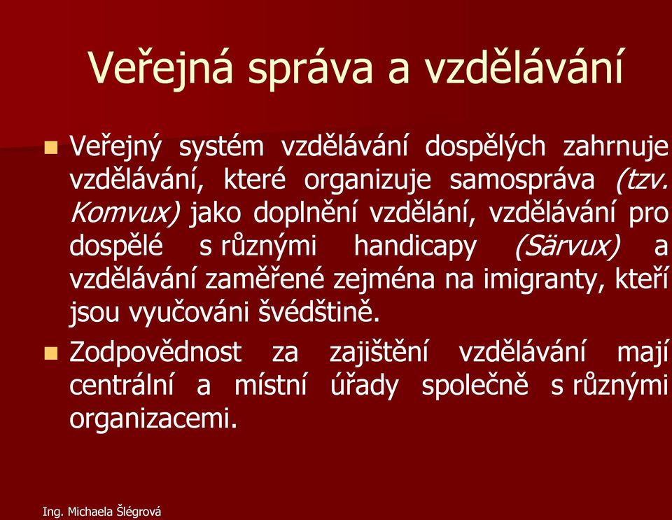 Komvux) jako doplnění vzdělání, vzdělávání pro dospělé s různými handicapy (Särvux) a
