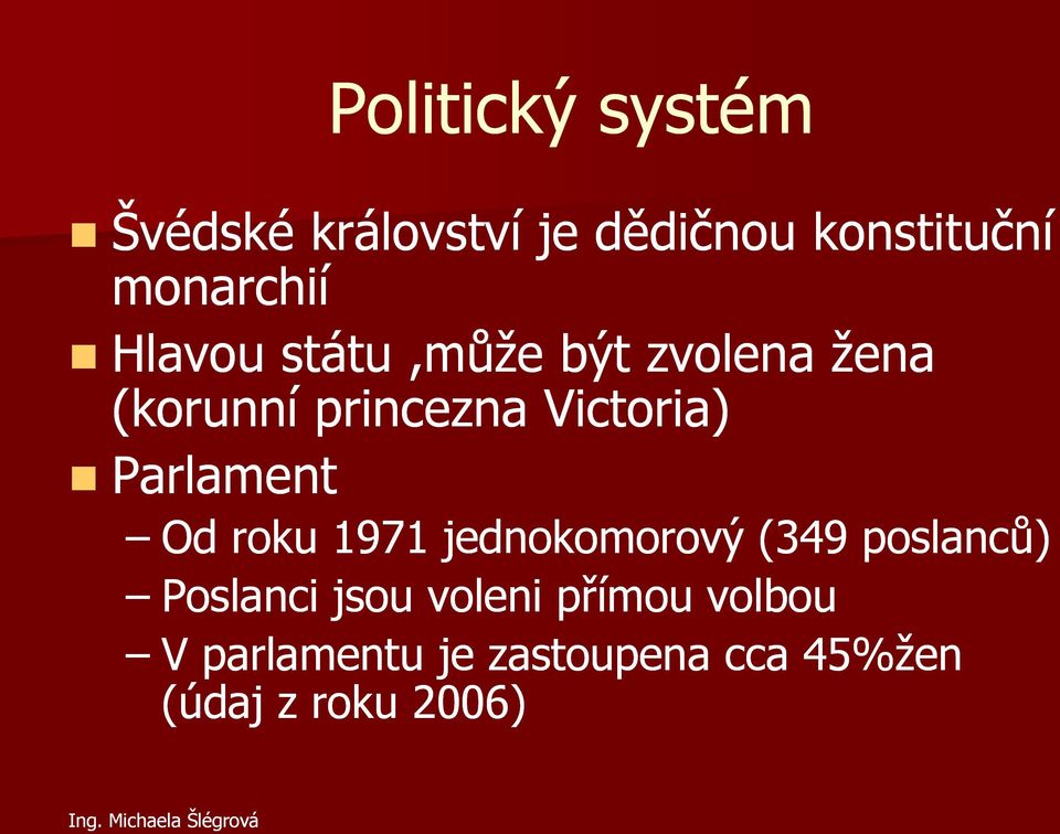 Parlament Od roku 1971 jednokomorový (349 poslanců) Poslanci jsou