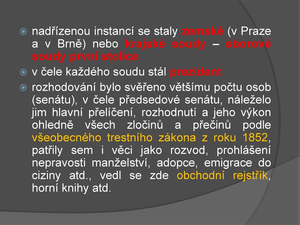 přelíčení, rozhodnutí a jeho výkon ohledně všech zločinů a přečinů podle všeobecného trestního zákona z roku 1852, patřily