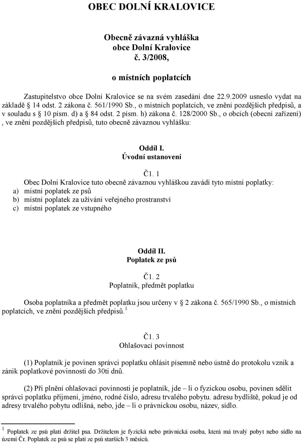 , o obcích (obecní zařízení), ve znění pozdějších předpisů, tuto obecně závaznou vyhlášku: Oddíl I. Úvodní ustanovení Č1.