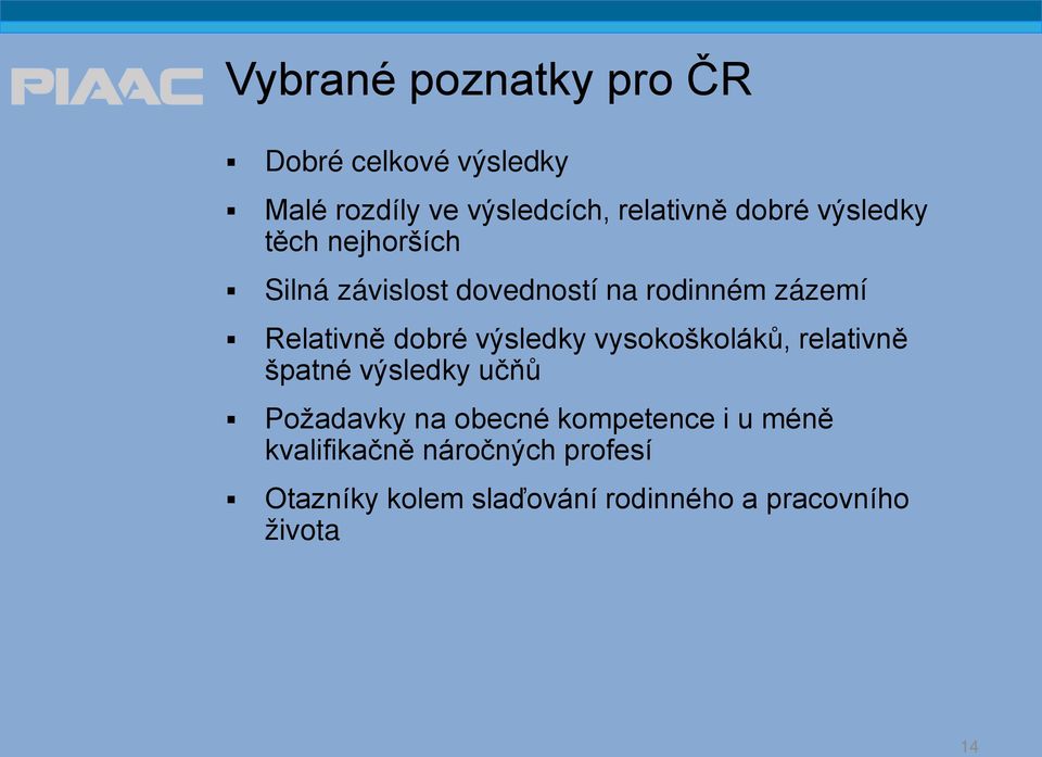 výsledky vysokoškoláků, relativně špatné výsledky učňů Požadavky na obecné kompetence i u