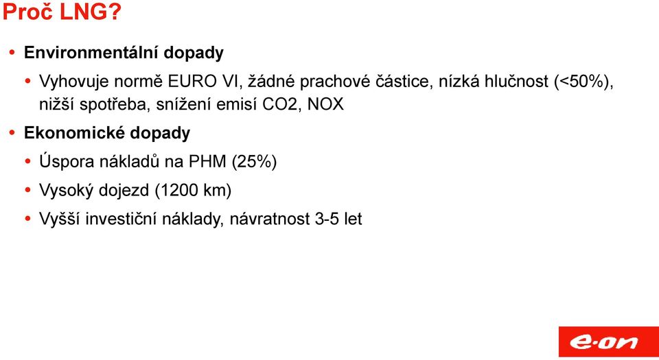 částice, nízká hlučnost (<50%), nižší spotřeba, snížení emisí