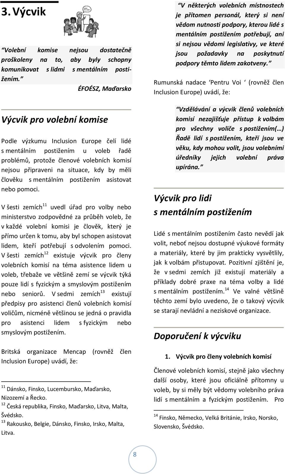 měli člověku s mentálním postižením asistovat nebo pomoci.