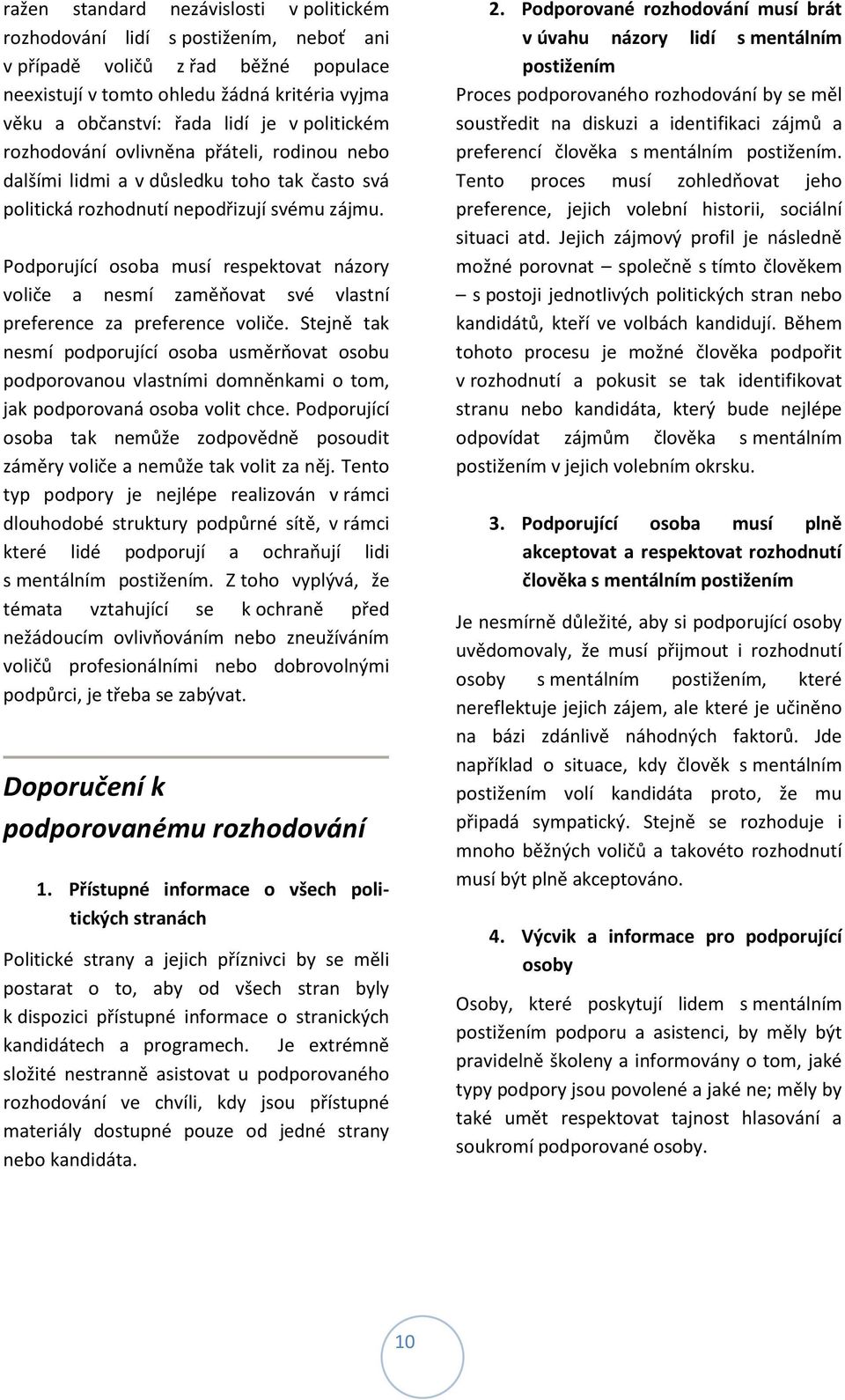 Podporující osoba musí respektovat názory voliče a nesmí zaměňovat své vlastní preference za preference voliče.