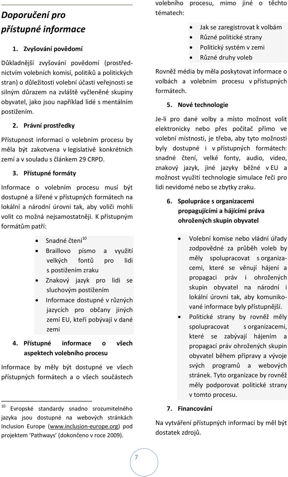skupiny obyvatel, jako jsou například lidé s mentálním postižením. 2.
