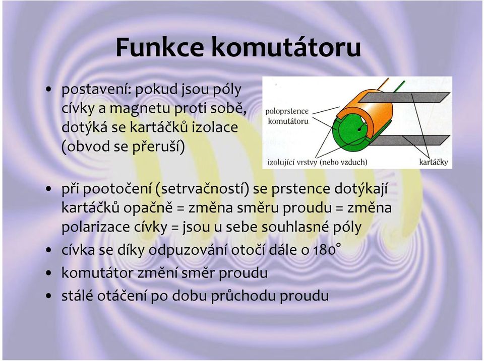 opačně = změna směru proudu = změna polarizace cívky = jsou u sebe souhlasné póly cívka se