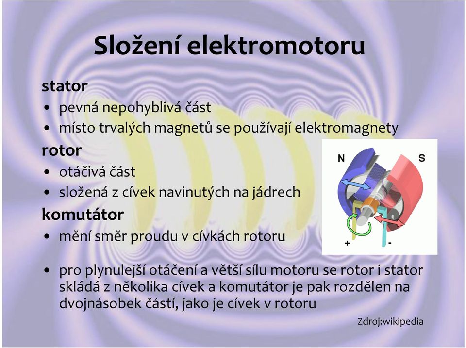 proudu v cívkách rotoru pro plynulejší otáčení a větší sílu motoru se rotor i stator skládá z