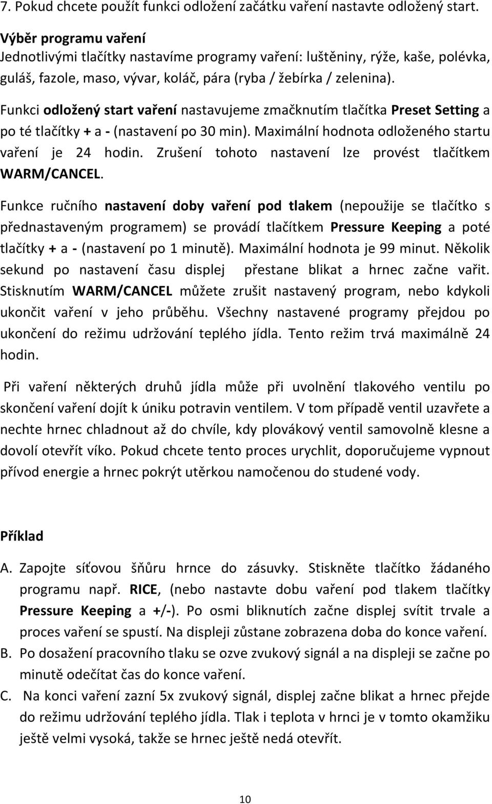 Funkci odložený start vaření nastavujeme zmačknutím tlačítka Preset Setting a po té tlačítky + a - (nastavení po 30 min). Maximální hodnota odloženého startu vaření je 24 hodin.