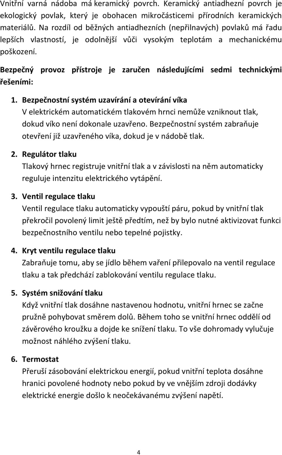 Bezpečný provoz přístroje je zaručen následujícími sedmi technickými řešeními: 1.
