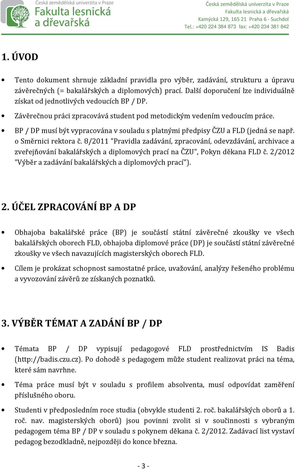 BP / DP musí být vypracována v souladu s platnými předpisy ČZU a FLD (jedná se např. o Směrnici rektora č.