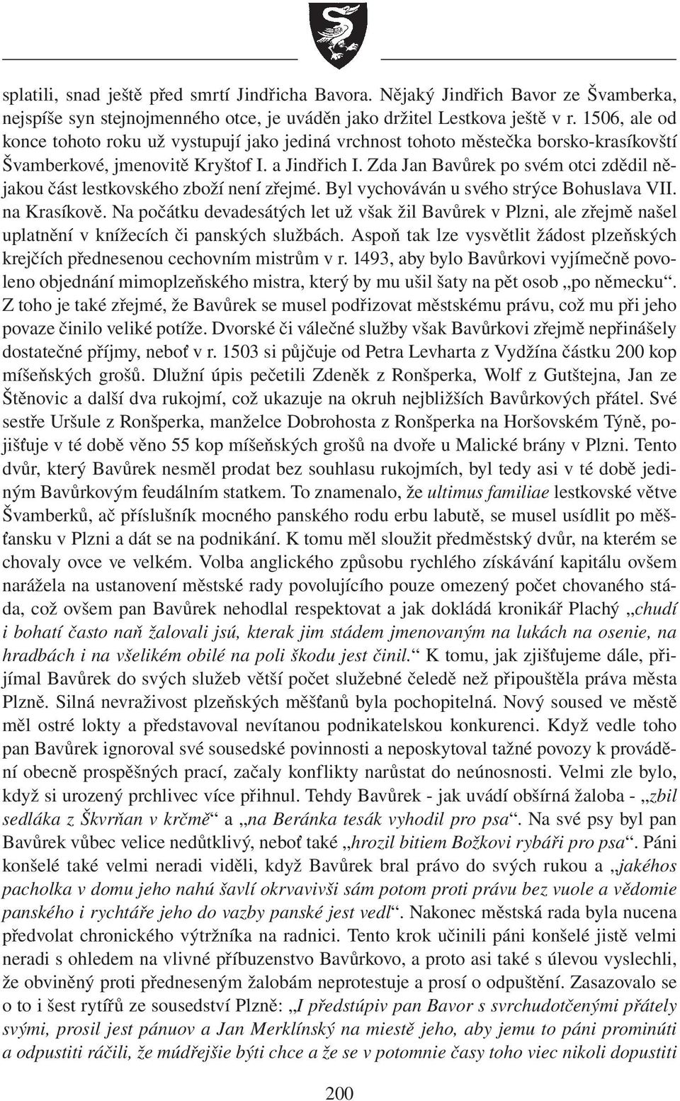 Zda Jan Bavůrek po svém otci zdědil nějakou část lestkovského zboží není zřejmé. Byl vychováván u svého strýce Bohuslava VII. na Krasíkově.