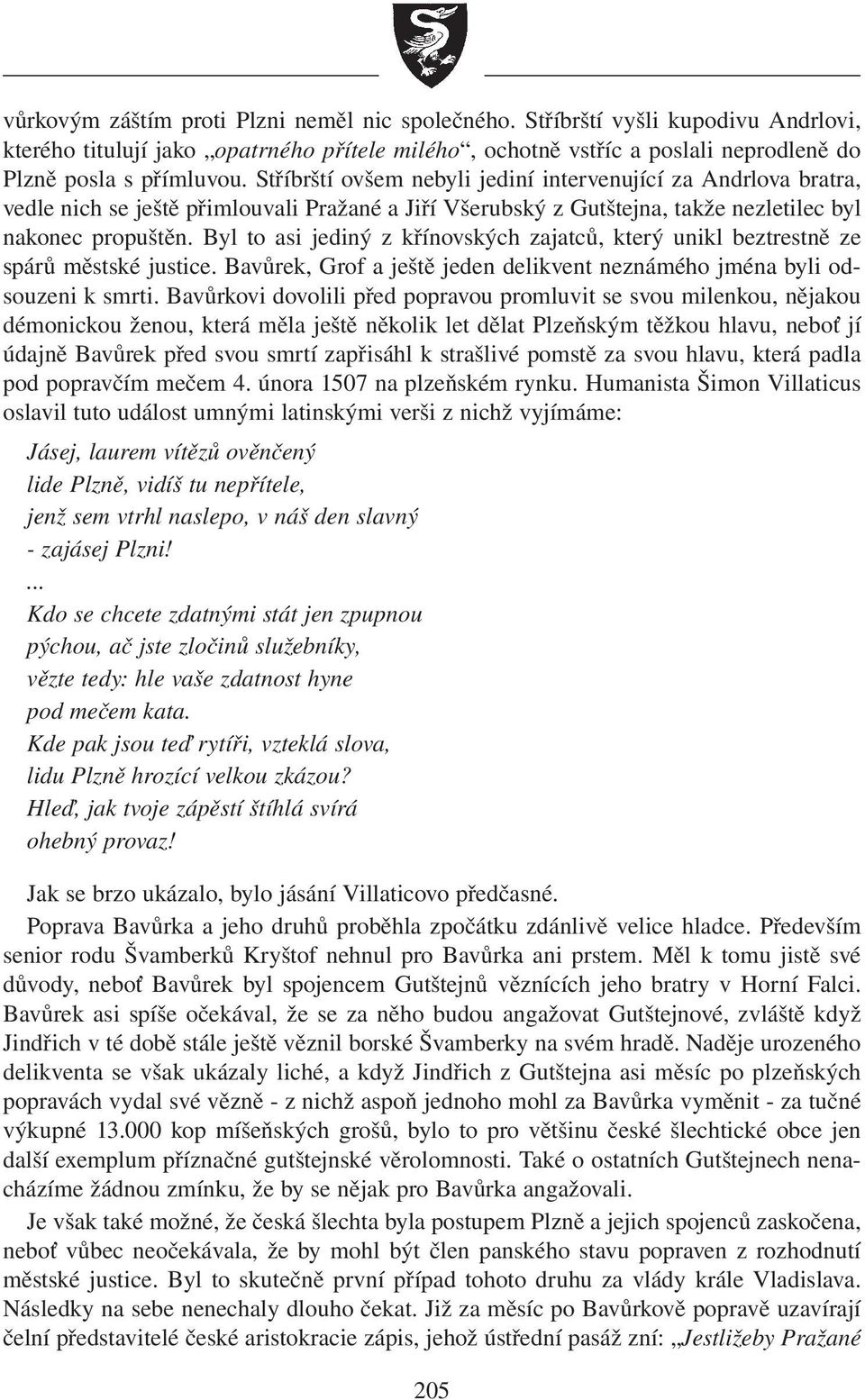 Byl to asi jediný z křínovských zajatců, který unikl beztrestně ze spárů městské justice. Bavůrek, Grof a ještě jeden delikvent neznámého jména byli odsouzeni k smrti.