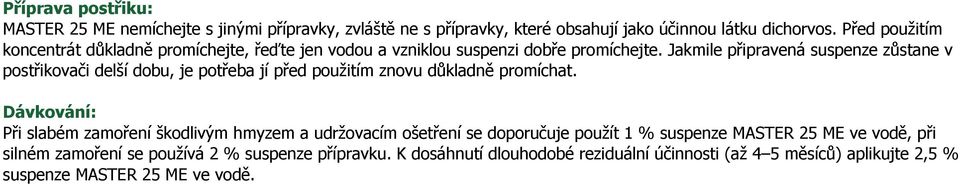 Jakmile připravená suspenze zůstane v postřikovači delší dobu, je potřeba jí před použitím znovu důkladně promíchat.