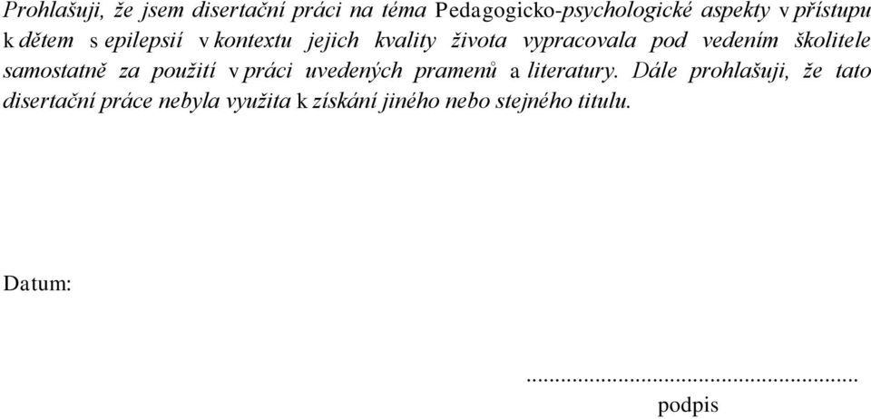 školitele samostatně za použití v práci uvedených pramenů a literatury.