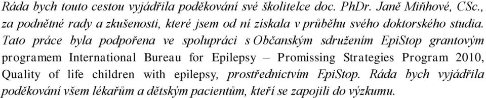 Tato práce byla podpořena ve spolupráci s Občanským sdružením EpiStop grantovým programem International Bureau for Epilepsy