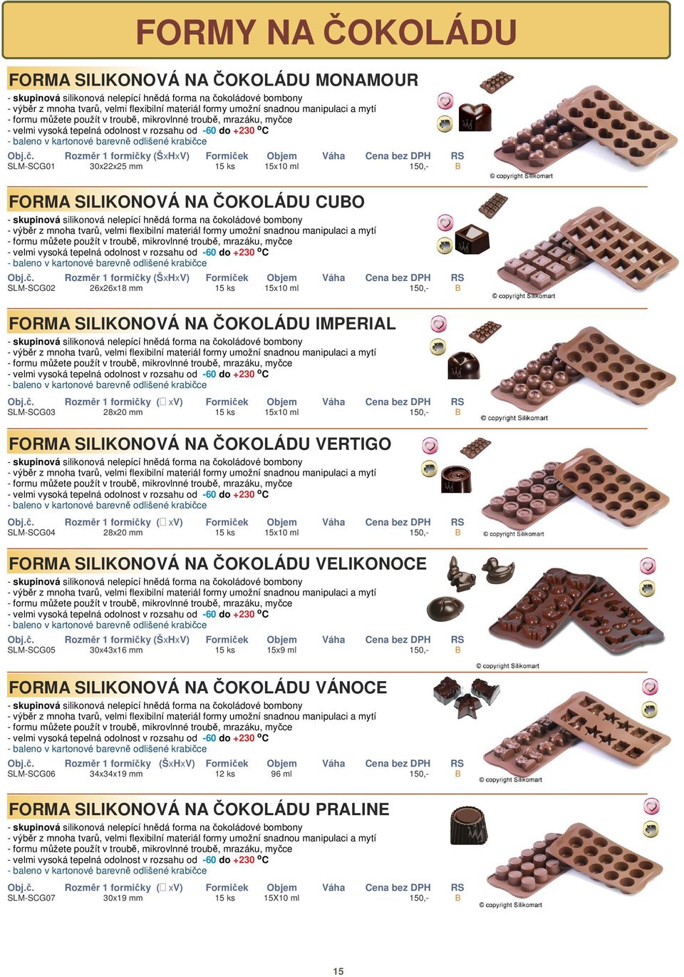 30x22x 25 mm 15 ks 15x10 ml 150,- FORMA SILIKONOVÁ NA ČOKOLÁDU CUO - skupinová silikonová nelepící hnědá forma na čokoládové bombony - výběr z mnoha tvarů, velmi flexibilní materiál formy umožní