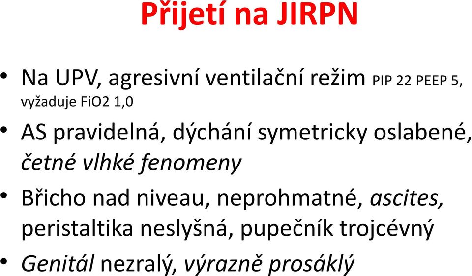 četné vlhké fenomeny Břicho nad niveau, neprohmatné, ascites,