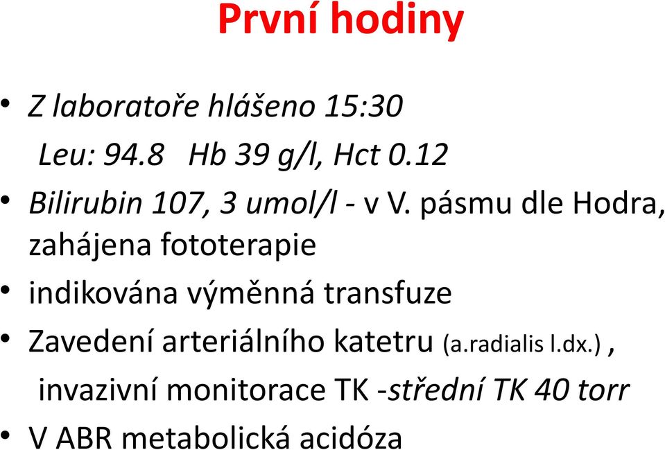 pásmu dle Hodra, zahájena fototerapie indikována výměnná transfuze