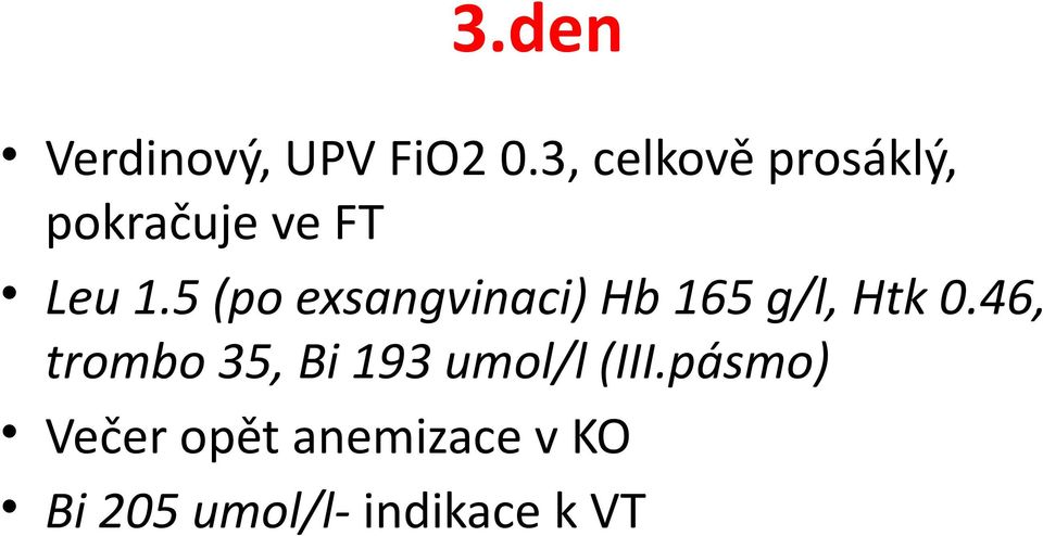 5 (po exsangvinaci) Hb 165 g/l, Htk 0.