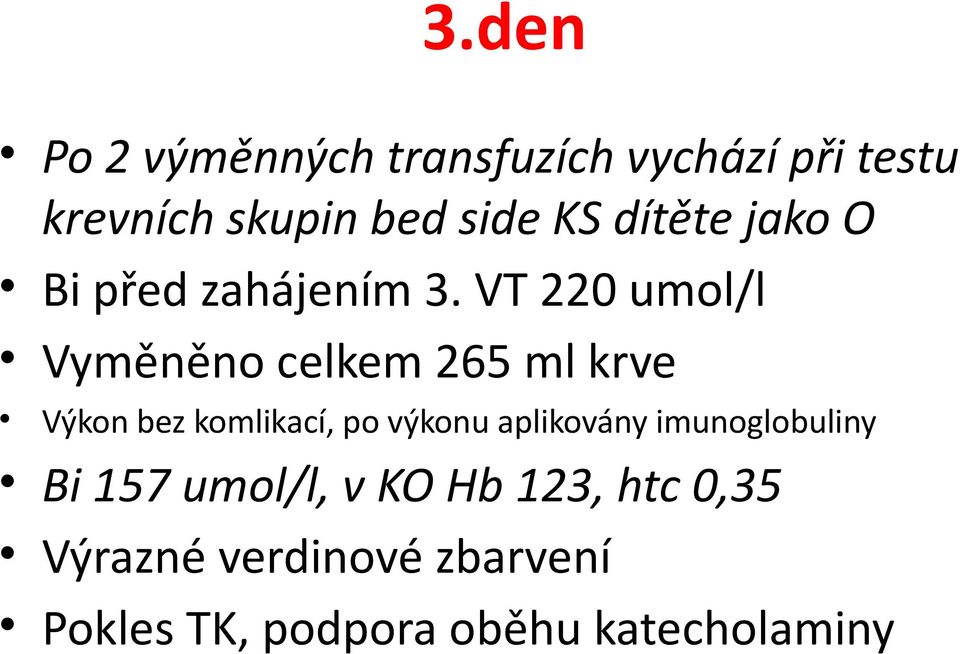 VT 220 umol/l Vyměněno celkem 265 ml krve Výkon bez komlikací, po výkonu