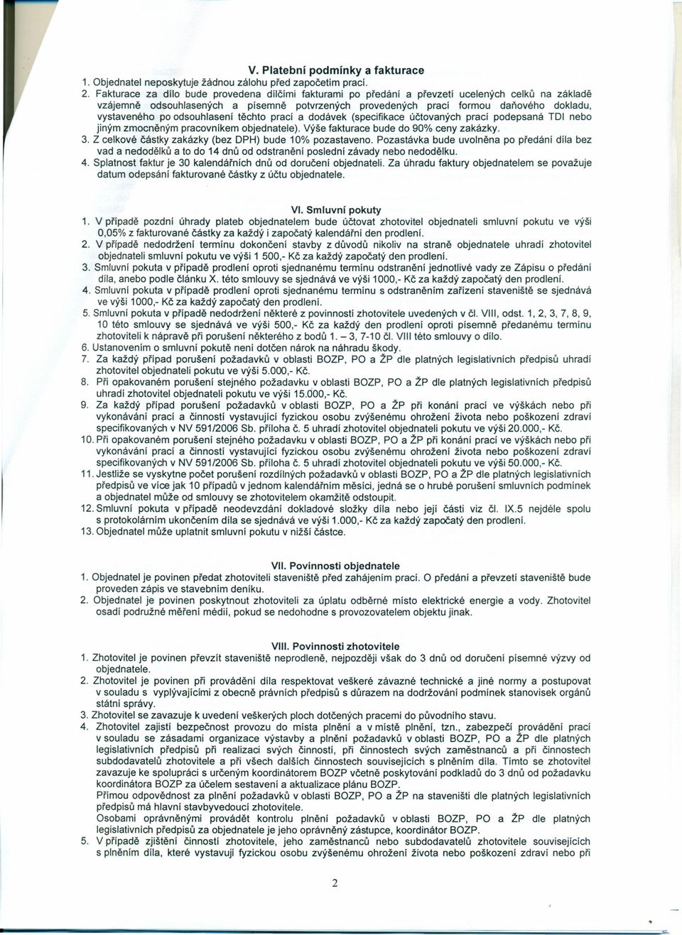 vystaveného po odsouhlasení těchto prací a dodávek (specifikace účtovaných prací podepsaná TOI nebo jiným zmocněným pracovníkem objednatele). Výše fakturace bude do 90% ceny zakázky. 3.