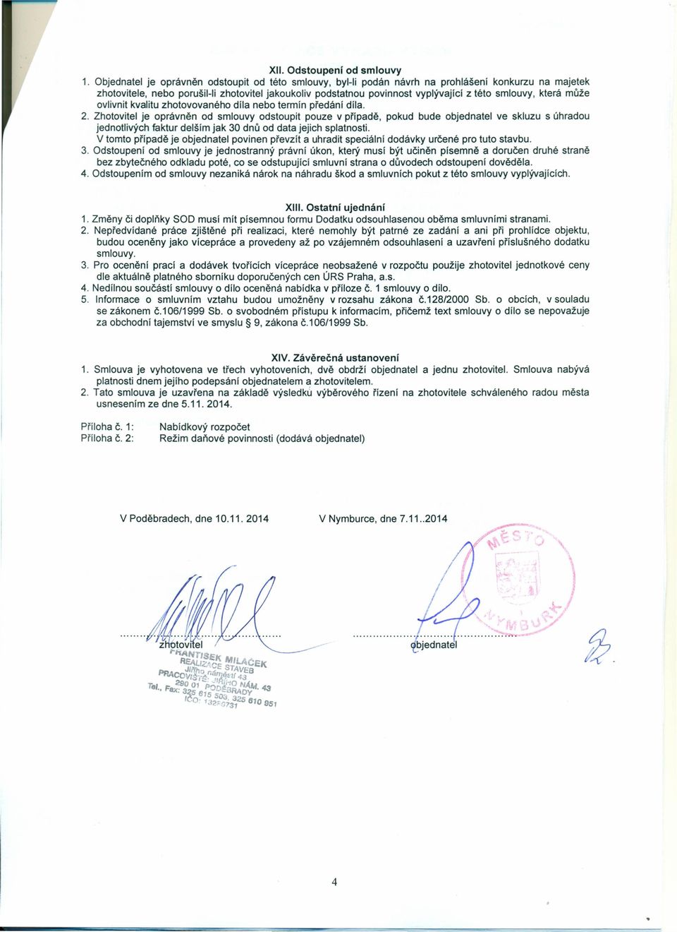 smlouvy, která může ovlivnit kvalitu zhotovovaného díla nebo termín předání díla. 2.