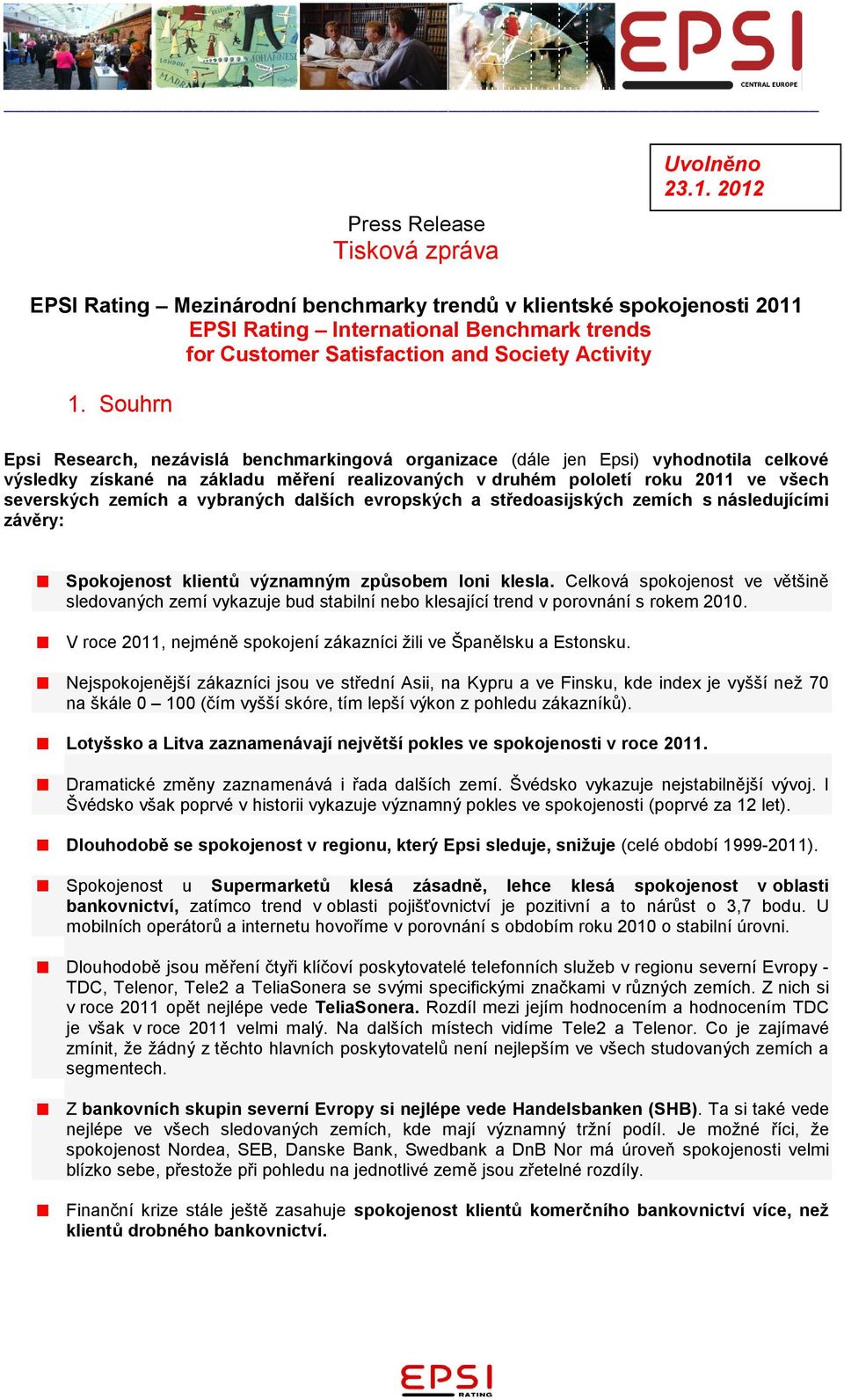 Souhrn Epsi Research, nezávislá benchmarkingová organizace (dále jen Epsi) vyhodnotila celkové výsledky získané na základu měření realizovaných v druhém pololetí roku 2011 ve všech severských zemích