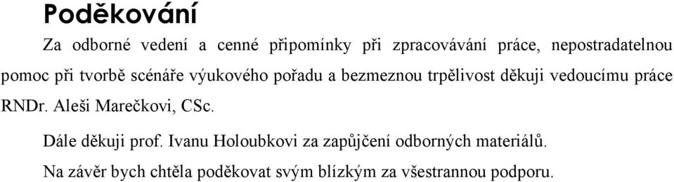 děkuji vedoucímu práce RNDr. Aleši Marečkovi, CSc. Dále děkuji prof.
