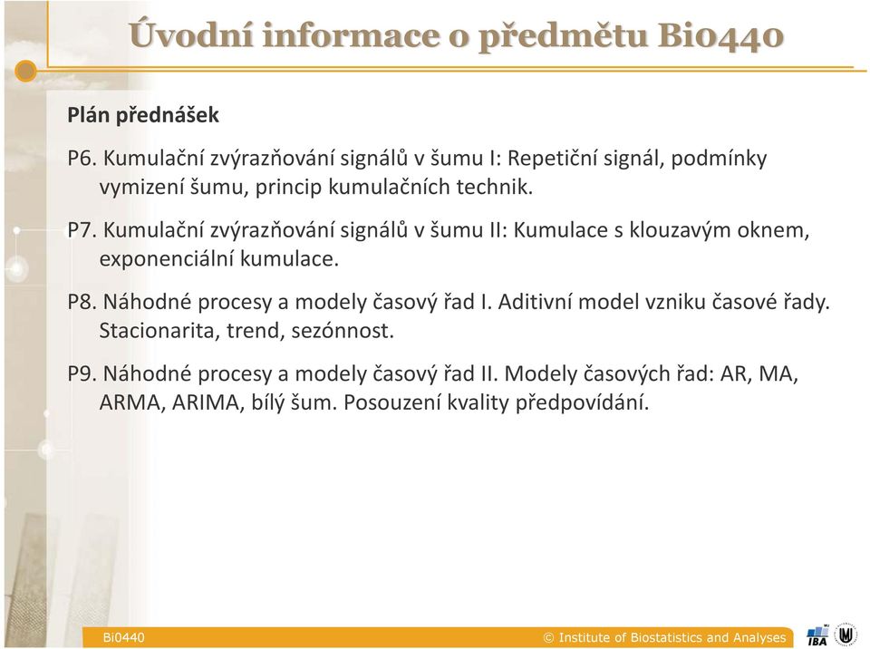 Kumulační zvýrazňování signálů v šumu II: Kumulace s klouzavým oknem, exponenciální kumulace. P8.