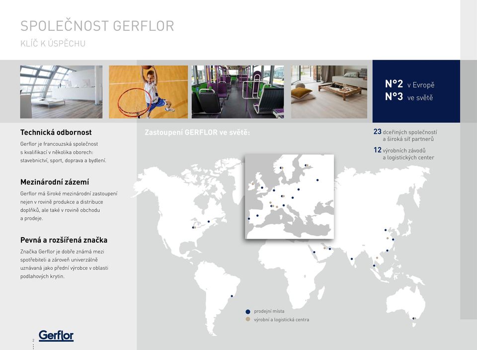 Zastoupení GERFLOR ve světě: 23 dceřiných společností a široká síť partnerů 12 výrobních závodů a logistických center Mezinárodní zázemí Gerflor má široké