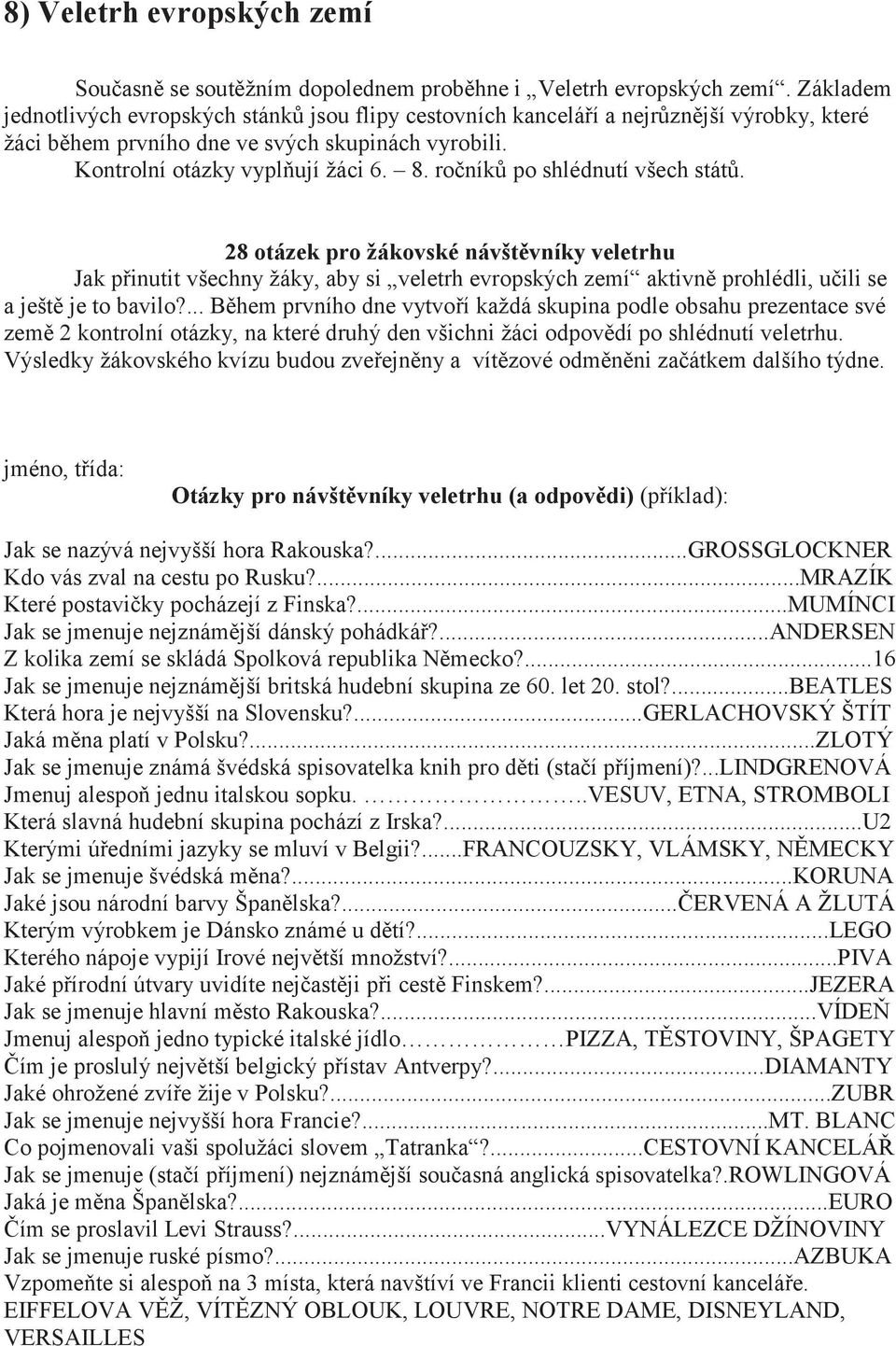 ročníků po shlédnutí všech států. 28 otázek pro žákovské návštěvníky veletrhu Jak přinutit všechny žáky, aby si veletrh evropských zemí aktivně prohlédli, učili se a ještě je to bavilo?