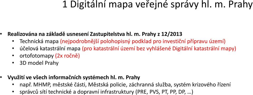 Prahy Realizována na základě usnesení Zastupitelstva hl. m.