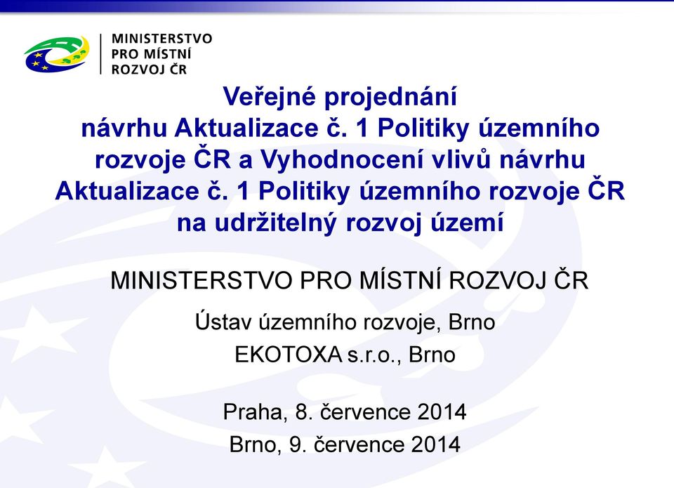 1 Politiky územního rozvoje ČR na udržitelný rozvoj území MINISTERSTVO PRO