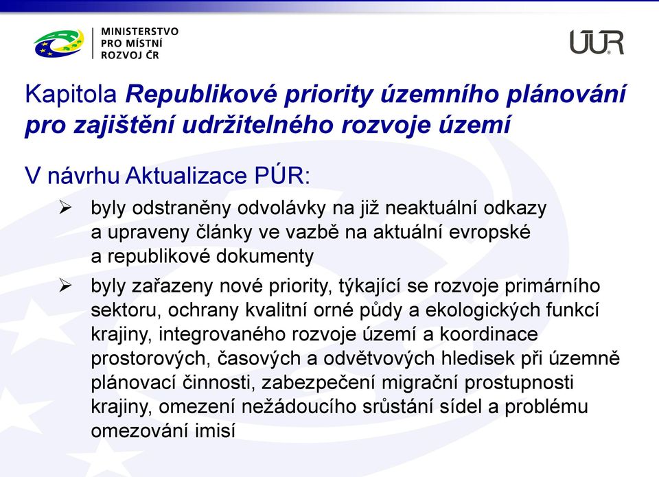 primárního sektoru, ochrany kvalitní orné půdy a ekologických funkcí krajiny, integrovaného rozvoje území a koordinace prostorových, časových a