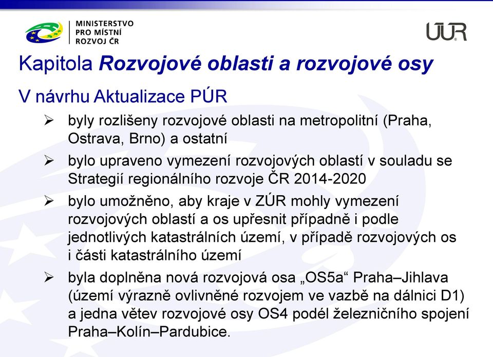 oblastí a os upřesnit případně i podle jednotlivých katastrálních území, v případě rozvojových os i části katastrálního území byla doplněna nová rozvojová