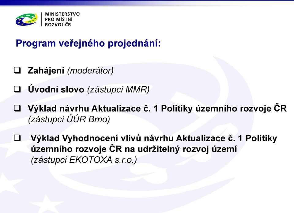 1 Politiky územního rozvoje ČR (zástupci ÚÚR Brno) Výklad Vyhodnocení